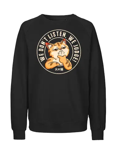 We Don't Listen, We Judge! - cat, animals, cat lovers, funny cat, dont judge, sarcasm, cute cat, tiktok, trend, meme, funny saying, humor, pet, cartoon, funny quote, viral, fyp, social media trend - Fairtrade Sweatshirt
