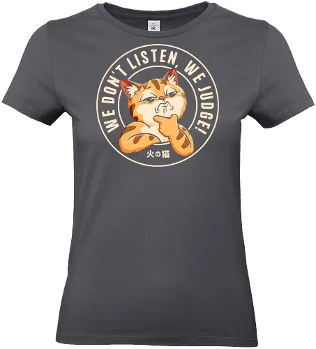 We Don't Listen, We Judge! - cat, animals, cat lovers, funny cat, dont judge, sarcasm, cute cat, tiktok, trend, meme, funny saying, humor, pet, cartoon, funny quote, viral, fyp, social media trend - Standard T-Shirt (Frauen)