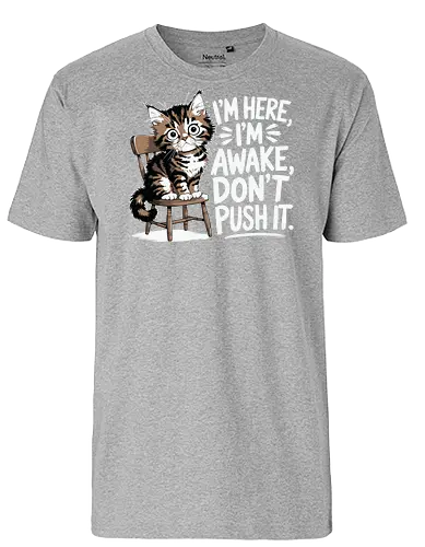I'm here, I'm awake, don't push it - cat, chair, wide eyes, humor, quote, awake, playful, cute - Fairtrade T-Shirt