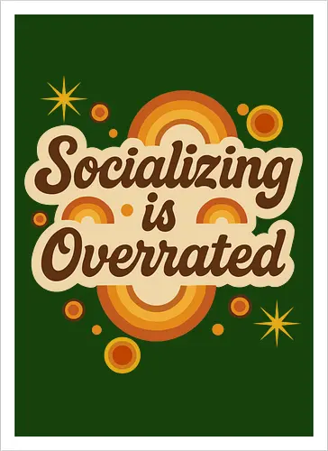 Socializing is Overrated