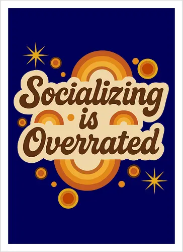 Socializing is Overrated