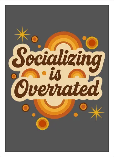 Socializing is Overrated