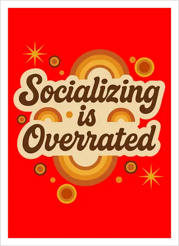 Socializing is Overrated