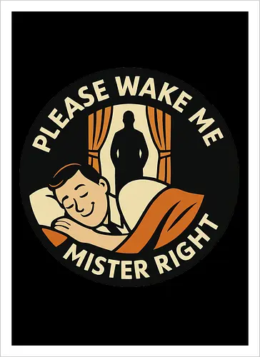 Please wake me, Mister Right