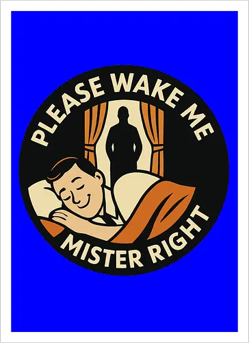 Please wake me, Mister Right