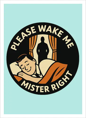 Please wake me, Mister Right