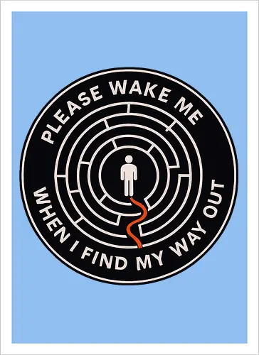 Please wake me when I find my way out