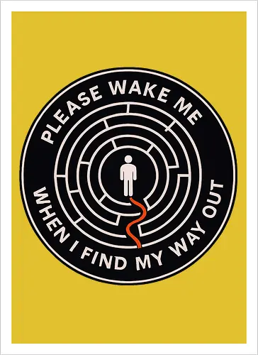 Please wake me when I find my way out