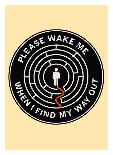 Please wake me when I find my way out