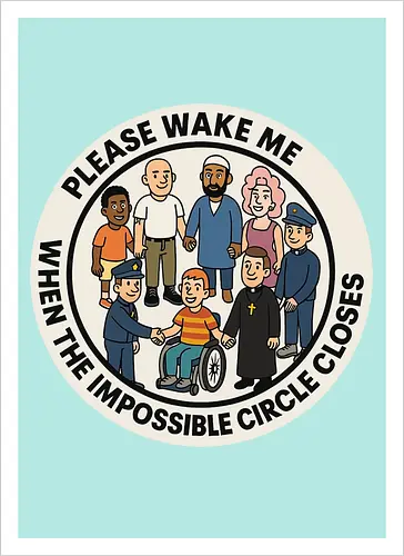 Please wake me when the impossible circle closes
