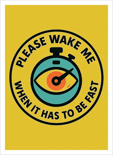 Please wake me when it has to be fast