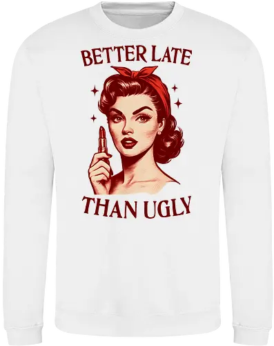 Better Late Than Ugly