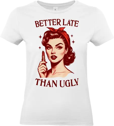 Better Late Than Ugly - better late, than ugly, glam, beautiful, funny, retro, lipstick, vintage - Standard T-Shirt (Frauen)