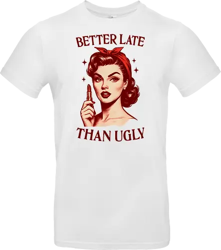 Better Late Than Ugly