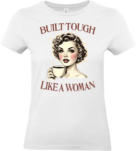 Built Tough Like a Woman - independent, strong woman, strong mom, mother, girl power, coffee, feminism, mental health, empowered women - Standard T-Shirt (Frauen)