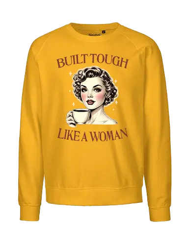 Built Tough Like a Woman - independent, strong woman, strong mom, mother, girl power, coffee, feminism, mental health, empowered women - Fairtrade Sweatshirt