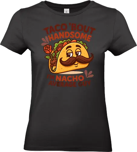 I'm nacho average guy - taco, mustache, rose, humor, playful, character, text, design, food, pun - Standard T-Shirt (Frauen)