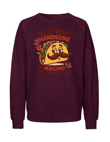 I'm nacho average guy - taco, mustache, rose, humor, playful, character, text, design, food, pun - Fairtrade Sweatshirt