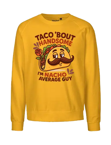 I'm nacho average guy - taco, mustache, rose, humor, playful, character, text, design, food, pun - Fairtrade Sweatshirt
