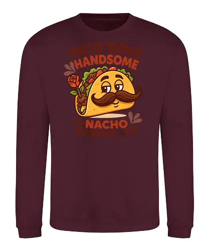 I'm nacho average guy - taco, mustache, rose, humor, playful, character, text, design, food, pun - Sweatshirt