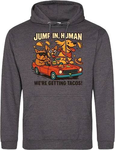 JUMP IN, HUMAN. WE'RE GETTING TACOS!