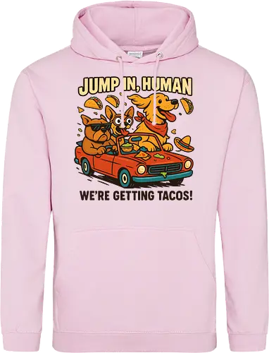JUMP IN, HUMAN. WE'RE GETTING TACOS!