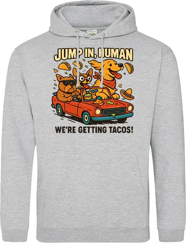 JUMP IN, HUMAN. WE'RE GETTING TACOS!