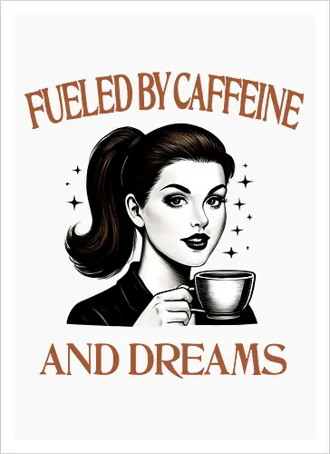 Fueled By Caffeine And Dreams 
