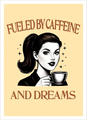 Fueled By Caffeine And Dreams 