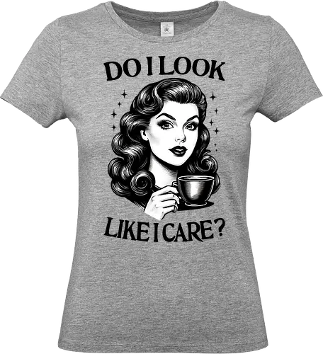Do I Look Like I Care ? - funny, humor, feminism, strong woman, girl power, retro, vintage, empowered woman - Standard T-Shirt (Frauen)
