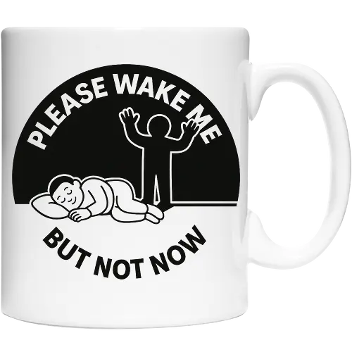 Please wake me but not now