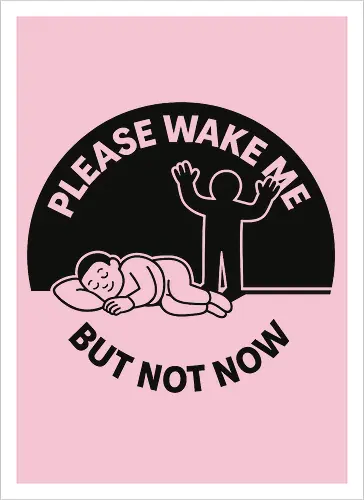Please wake me but not now