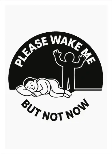 Please wake me but not now