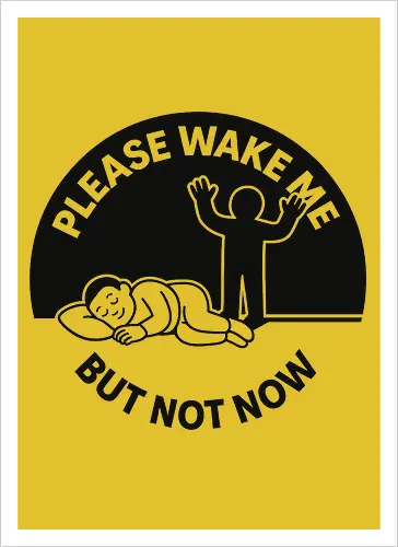 Please wake me but not now
