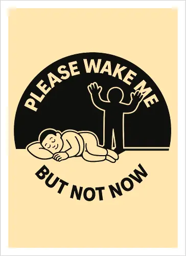 Please wake me but not now