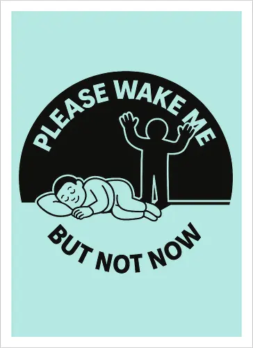 Please wake me but not now