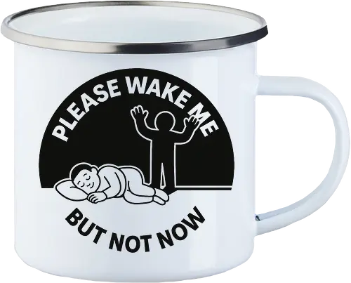 Please wake me but not now