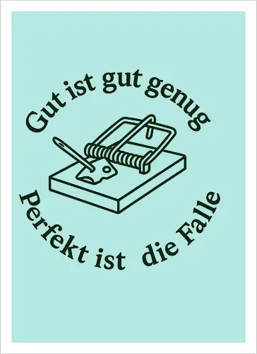 Gut ist gut genug - Perfekt ist die Falle