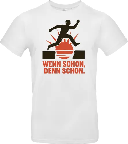 Wenn schon, denn schon.