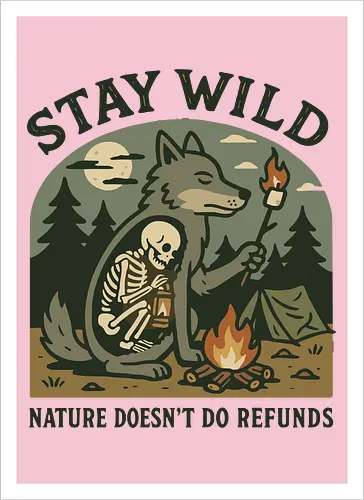 STAY WILD NATURE DOESN'T DO REFUNDS
