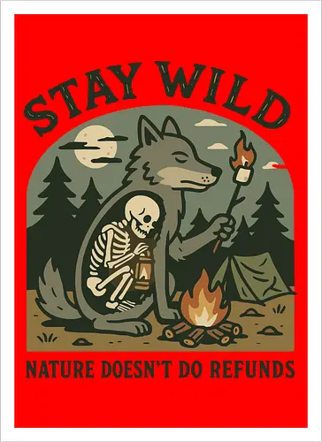 STAY WILD NATURE DOESN'T DO REFUNDS