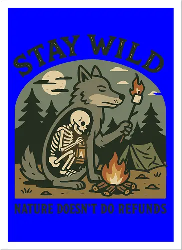 STAY WILD NATURE DOESN'T DO REFUNDS
