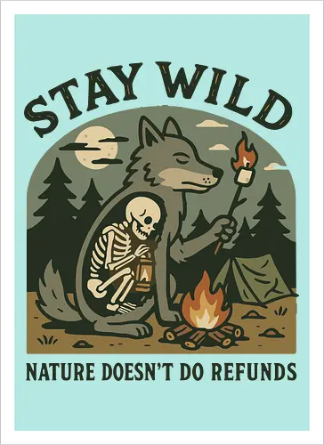 STAY WILD NATURE DOESN'T DO REFUNDS
