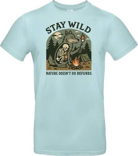 STAY WILD NATURE DOESN'T DO REFUNDS