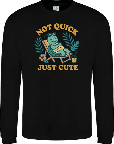 Not Quick Just Cute