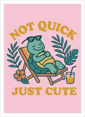 Not Quick Just Cute