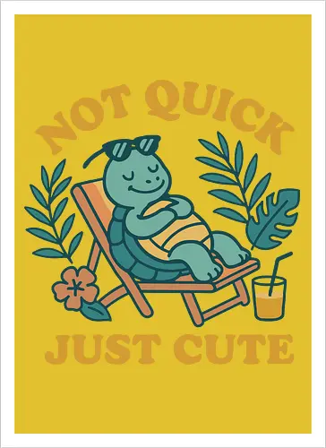 Not Quick Just Cute