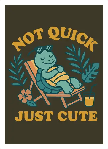Not Quick Just Cute