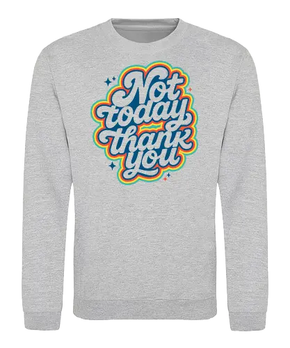 Not Today, Thank You - funny quote, retro typography, vintage style, colorful design, sarcastic, sassy, bold lettering, introvert style, pop art, 70s vibes, expressive fashion, no thank you - Sweatshirt
