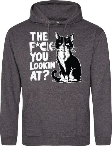THE F*CK YOU LOOKIN' AT?